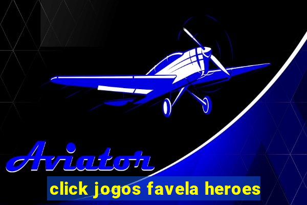 click jogos favela heroes